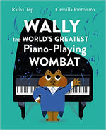 Wally the World's Greatest Piano-Playing Wombat by Ratha Tep, illustrated by Camilla Pintonato