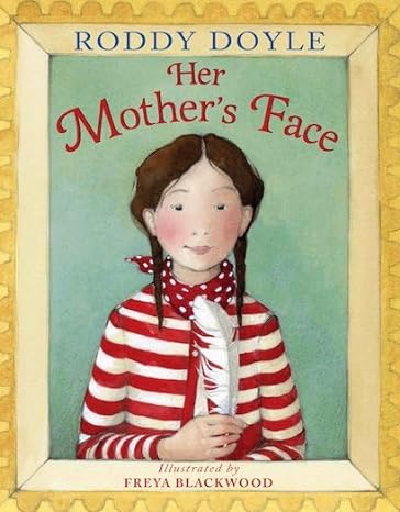 Roddy Doyle: Her Mother's Face, illustrated by Freya Blackwood