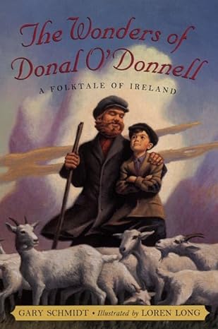 Gary Schmidt: The Wonders of Donal O'Donnell, Illustrated by Loren Long. (Second Hand)