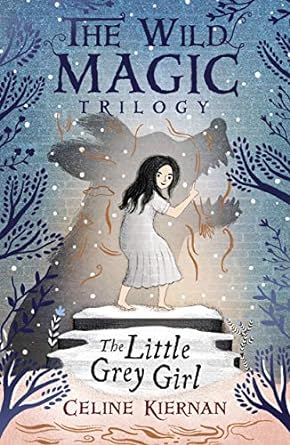 Celine Kiernan: The Little Grey Girl (The Wild Magic Trilogy, Book Two)