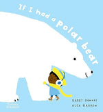 Gabby Dawnay: If I Had a Polar Bear, illustrated by Alex Barrow