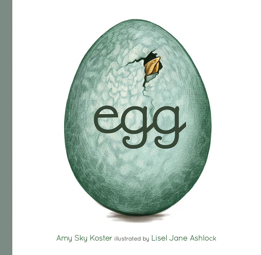 Amy Sky Koster: Egg, illustrated by Lisel Jane Ashlock