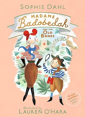 Sophie Dahl: Madame Badobedah and the Old Bones, illustrated by Lauren O'Hara