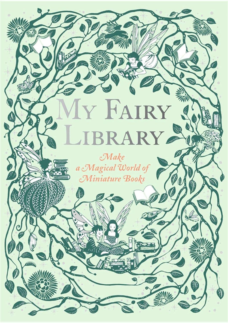 Daniela Jaglenka Terrazzini: My Fairy Library, Make a Magical World of Miniature Books