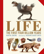 Life: The First Four Billion Years by Mark Jenkins, illustrated Grahame Baker-Smith