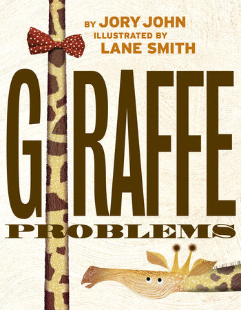 Giraffe Problems by Jory John, illustrated by Lane Smith