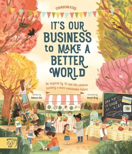 It's Our Business to Make a Better World by Rebecca Hui, illustrated by Annelli Bray