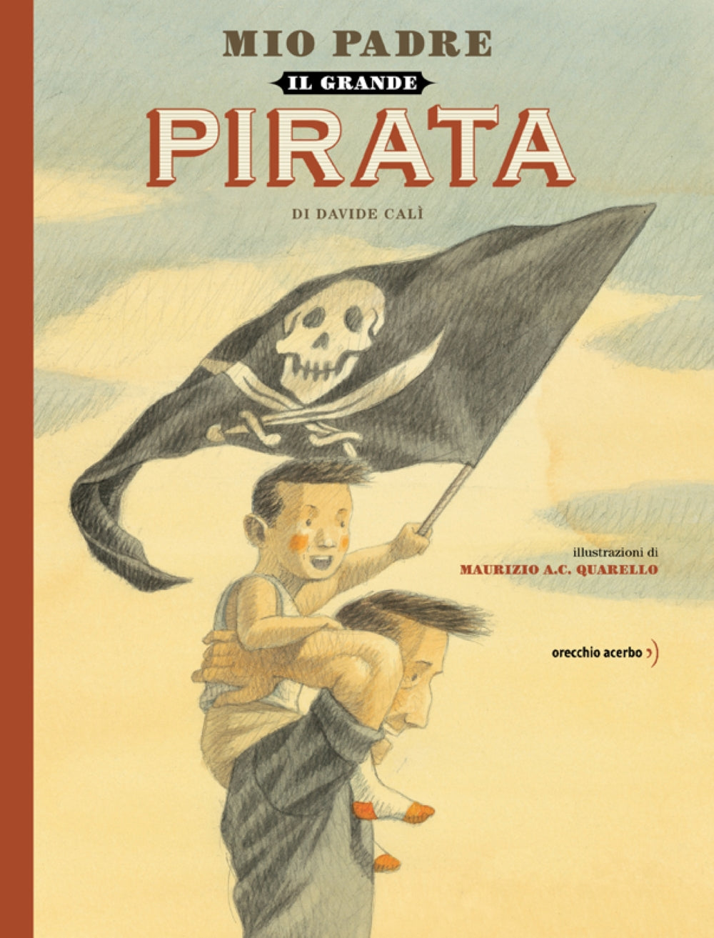 Davide Calì: Mio Padre il Grande Pirata, illustrated by MA Quarello