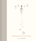  Ghost, Thirteen Haunting Tales to Tell