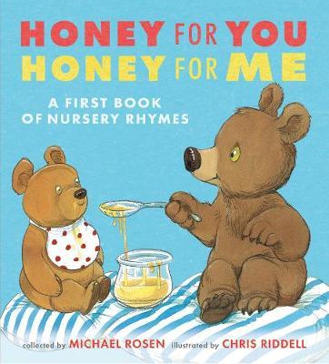 Honey for You, Honey for Me - A First Book of Nursery Rhymes by Michael Rosen, illustrated by Chris Riddell