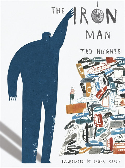 The Iron Man by Ted Hughes, Illustrated by Laura Carlin