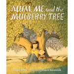 Mum, Me, and the Mulberry Tree by Tanya Rosie, illustrated by Chuck Groenink